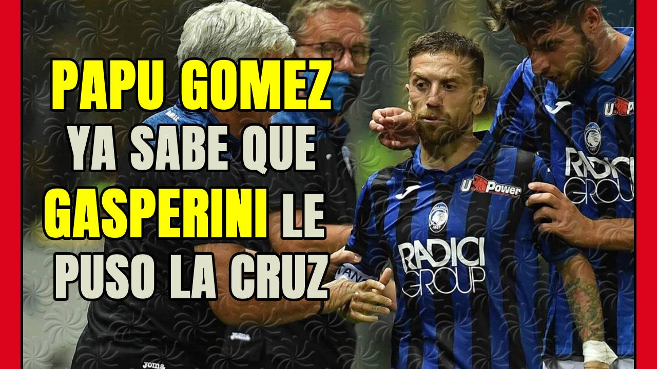 PAPU GÓMEZ ya sabe como se las gasta GASPERINI: declaraciones EXPLOSIVAS del TÉCNICO del ATALANTA!