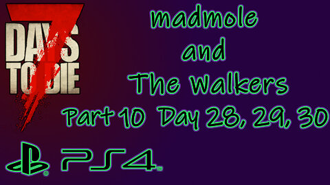 7 Days to Die (PS4, 2016) Longplay - madmole and The Walkers Part 10 (No Commentary)
