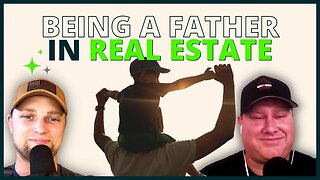 Being A Father In Real Estate | CHS Ep.8