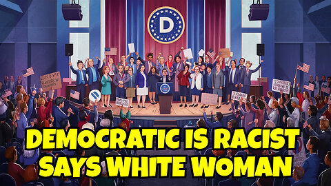 WHITE WOMAN SAYS DEMOCRATES ARE RACIST IS SHE RIGHT?