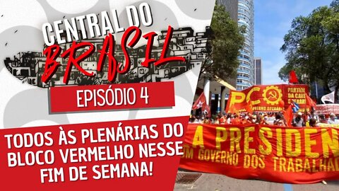 Todos às plenárias do Bloco Vermelho nesse fim de semana! - Central do Brasil nº 4 - 23/09/21