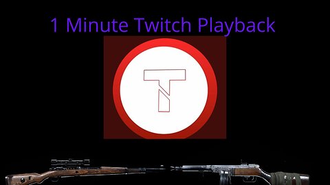 1 minute Twitch Playback