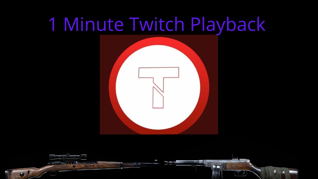 1 minute Twitch Playback