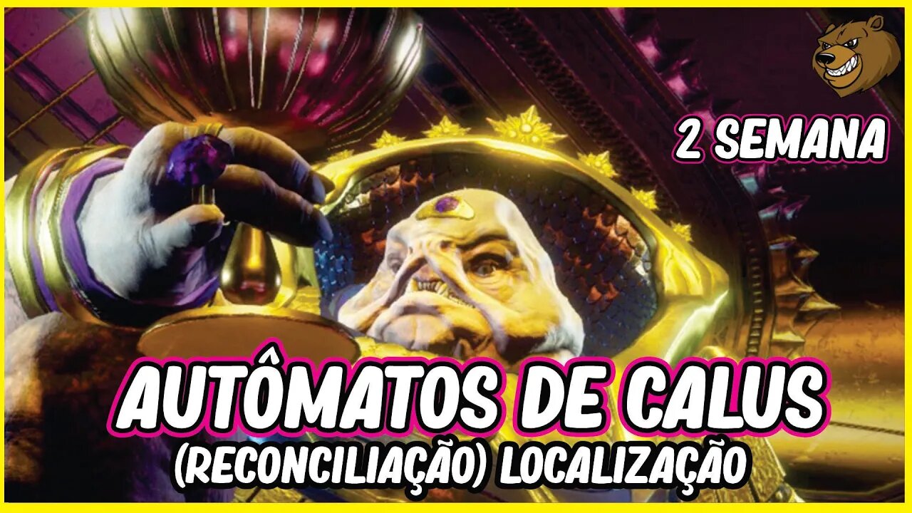 DESTINY 2 │ AUTÔMATOS DE CALUS RECONCILIAÇÃO LOCALIZAÇÃO (OUÇA,MAS NÃO DE OUVIDOS) SEMANA 2