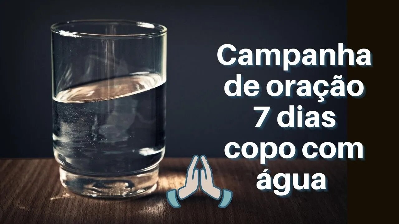 Campanha de oração 7 dias copo com água (Oração Poderosa)