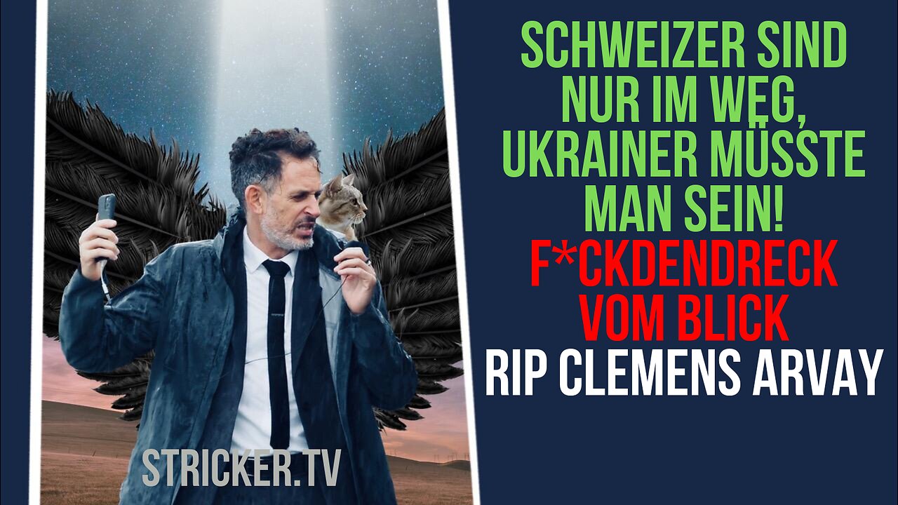 Schweizer sind nur im Weg. Ukrainer müsste man sein! Fuck den Dreck vom Blick. RIP Clemens Arvay