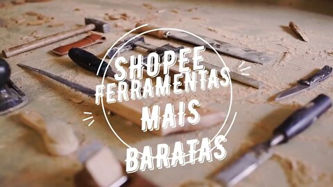 SHOPEE COMPRA FERRAMENTAS MAIS BARATAS