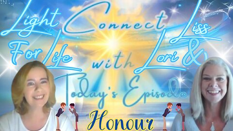 Light for Life, Connect w/Liss & Lori, Episode 49: Honor