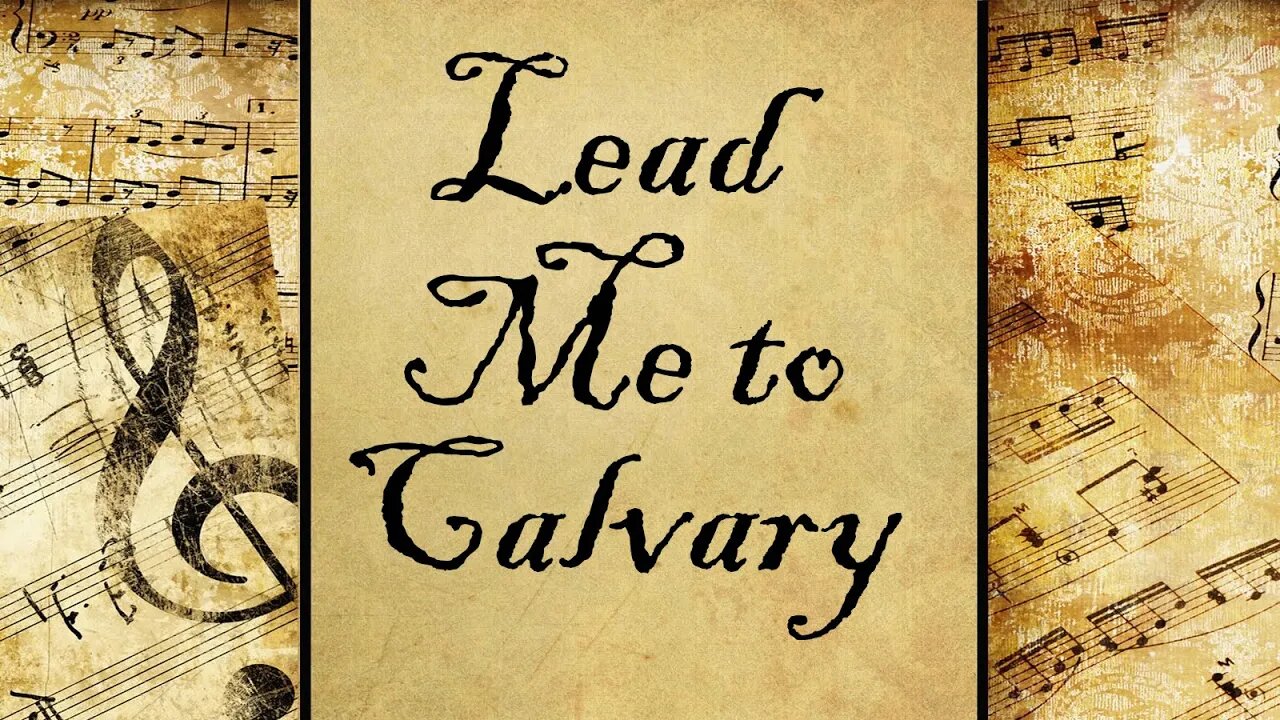 Lead Me to Calvary | Hymn