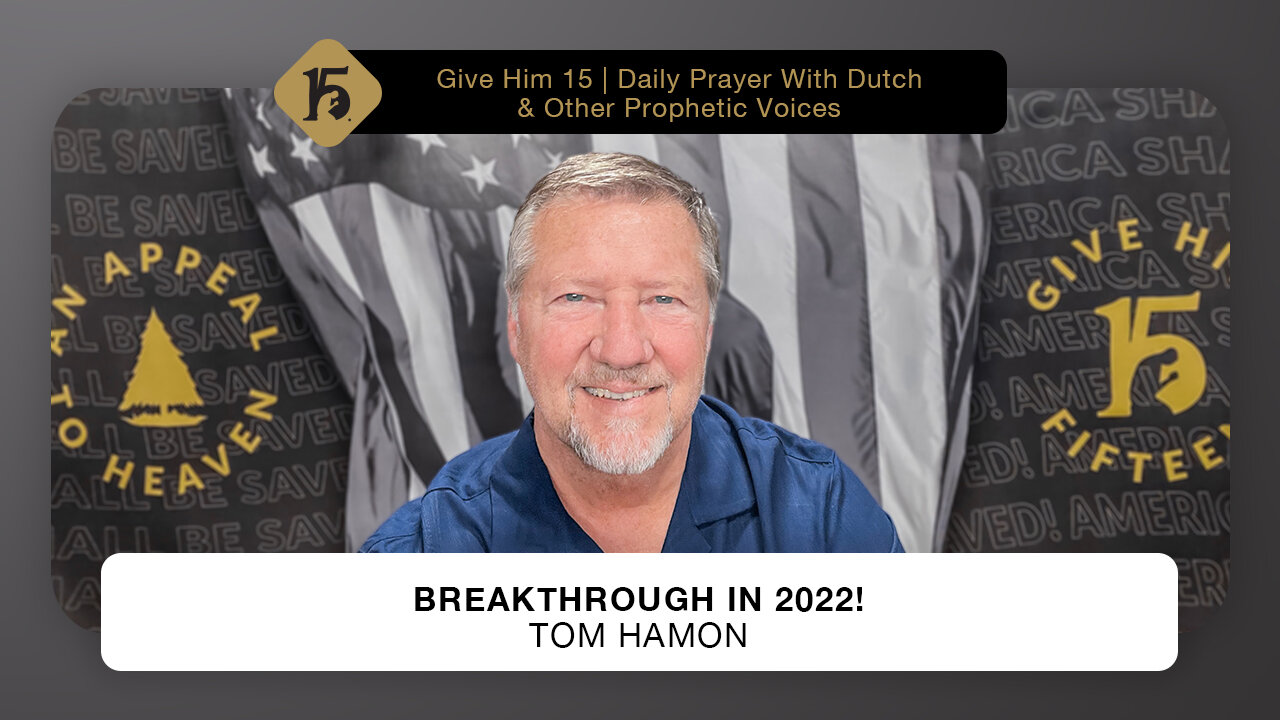Breakthrough in 2022! - Tom Hamon | Give Him 15: Daily Prayer with Dutch | May 17, 2022