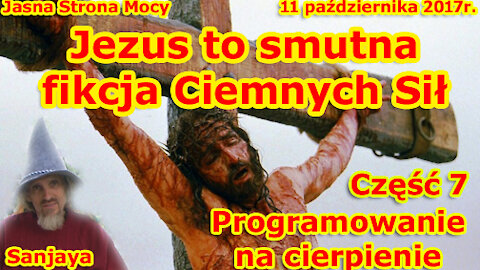 Jezus to smutna fikcja Ciemnych Sił! Programowanie na cierpienie! Część 7 !