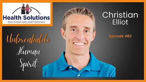 EP 462: The Unbreakable Human Spirit with Christian Elliot and Shawn & Janet Needham R. Ph.