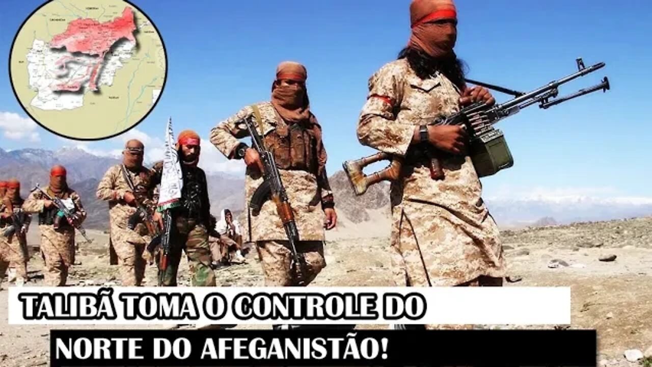 Talibã Toma O Controle Do Norte Do Afeganistão!