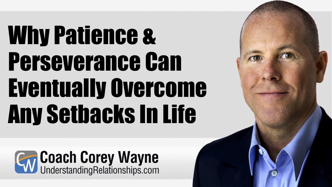 Why Patience & Perseverance Can Eventually Overcome Any Setbacks In Life