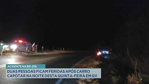 Acidente na BR-259: duas pessoas ficam feridas após carro capotar na noite desta 5ª feira em GV