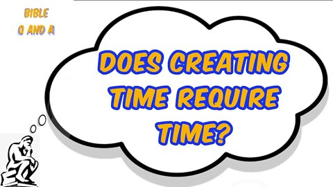 Does Creating Time Require Time?