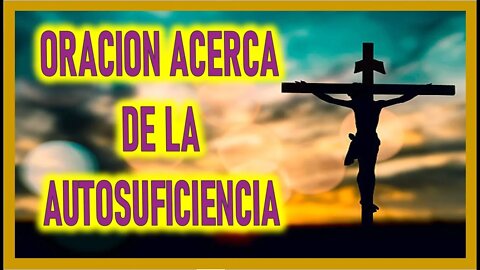 ORACION ACERCA DE LA AUTOSUFICIENCIA