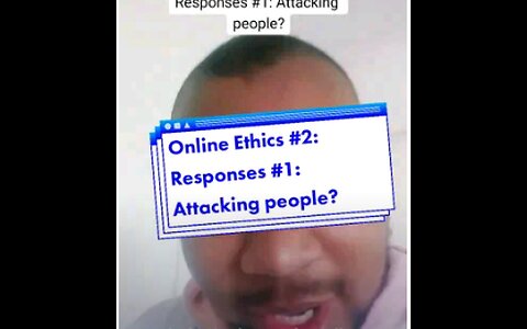 Online Ethics #2: Responses #1: Attacking People?