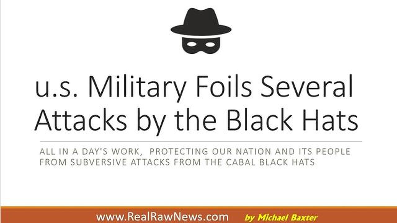 U.S. MILITARY FOILS SEVERAL BLACK HAT OPERATIONS