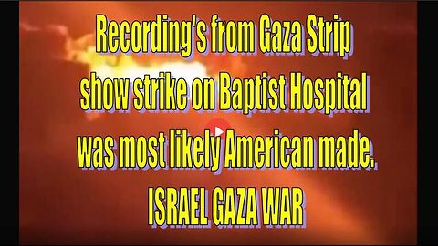 RECORDINGS FROM GAZA STRIP SHOW STRIKE ON BAPTIST HOSPITAL WAS AMERICAN MADE JDAM MISSILES