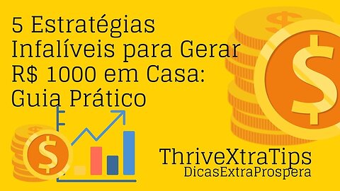 5 Estratégias Infalíveis para Gerar R$ 1000 em Casa: Guia Prático