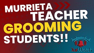 Murrieta teacher grooming students!