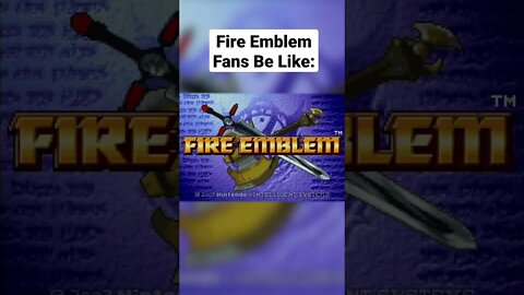 Fire Emblem Fans Be Like..