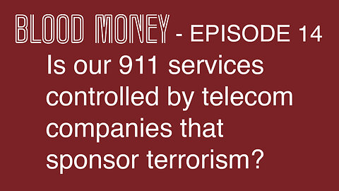 Is our 911 services controlled by telecom companies that sponsor terrorism? Eps14