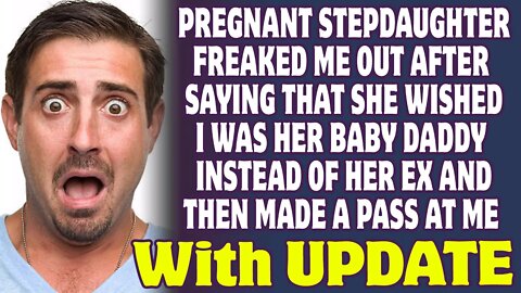 Pregnant Stepdaughter Told Me She Wished I Was Her Baby Daddy And Made A Pass At Me - Reddit Stories
