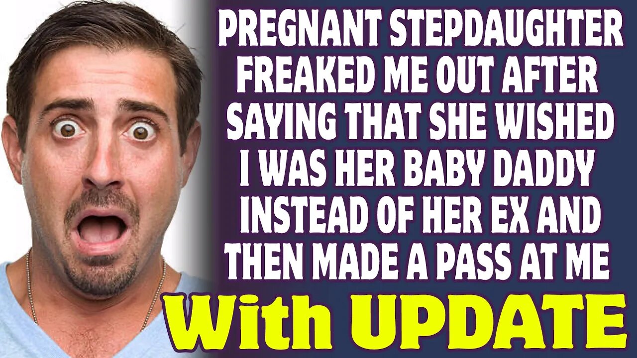 Pregnant Stepdaughter Told Me She Wished I Was Her Baby Daddy And Made A Pass At Me - Reddit Stories