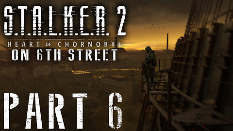 Stalker 2: Heart of Chornobyl on 6th Street Part 6