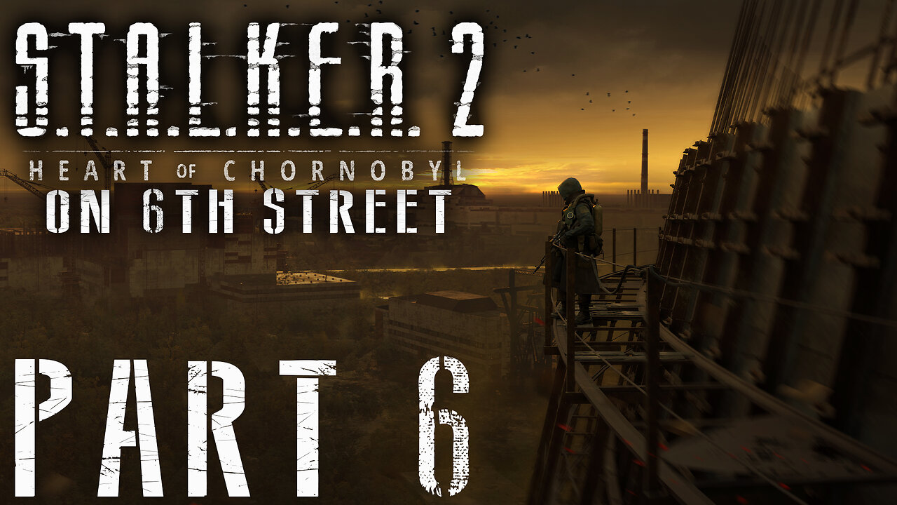 Stalker 2: Heart of Chornobyl on 6th Street Part 6
