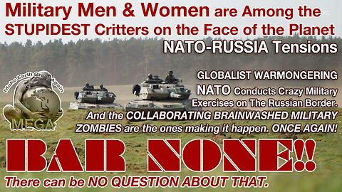 NATO-RUSSIA Tensions - GLOBALIST WARMONGERING NATO Conducts Crazy Military Exercises on The Russian Border. And the COLLABORATING BRAINWASHED MILITARY ZOMBIES are the ones making it happen. ONCE AGAIN