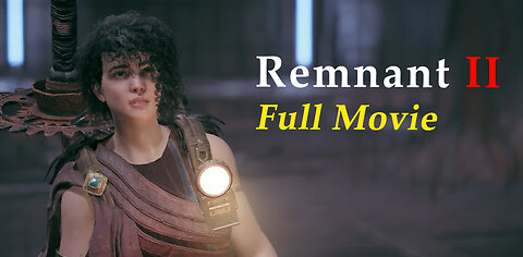 Remnant 2 Full Movie Edit