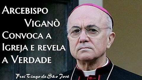 Viganò convoca toda a Igreja e revela a verdade - Frei Tiago de São José