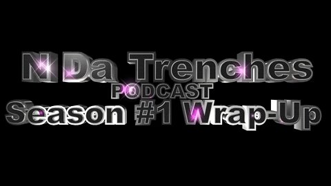N Da Trenches Podcast (Season #1) Wrap-Up