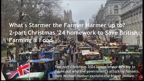 What's Starmer the Farmer Harmer up to? 2-part Christmas '24 homework to Save British Farming & Food