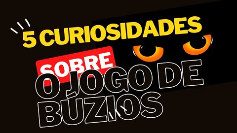 5 (cinco) CURIOSIDADES Sobre o JOGO DE BÚZIOS