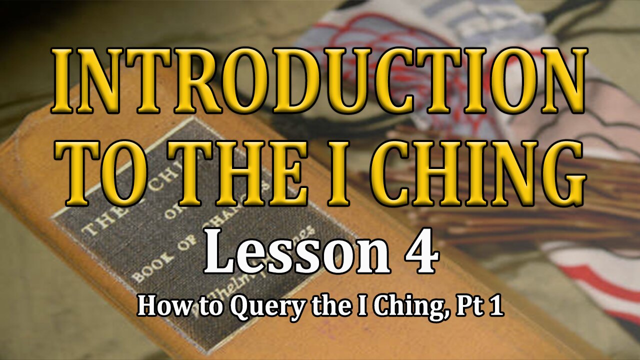 Understanding the I Ching - lesson 4 - How to Query the I Ching pt. 1