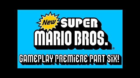 New Super Mario Bros. DS Gameplay Premiere Part 6!