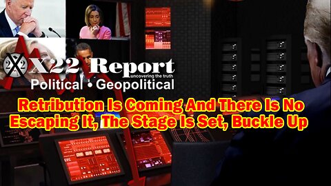 X22 Report - Ep.3016b- Retribution Is Coming And There Is No Escaping It, The Stage Is Set,Buckle Up
