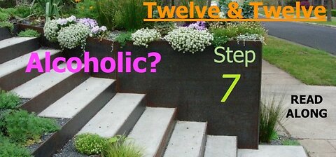Step 7 - Twelve Steps & Twelve Traditions - Alcoholics Anonymous - Read Along Big Book