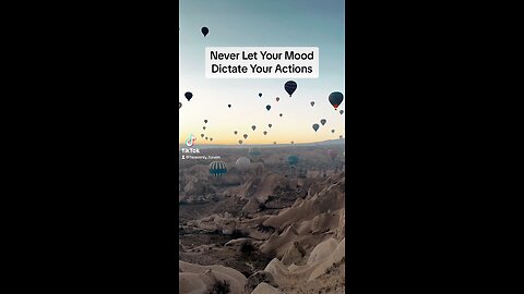 Never Let your Mood Dictate your Actions
