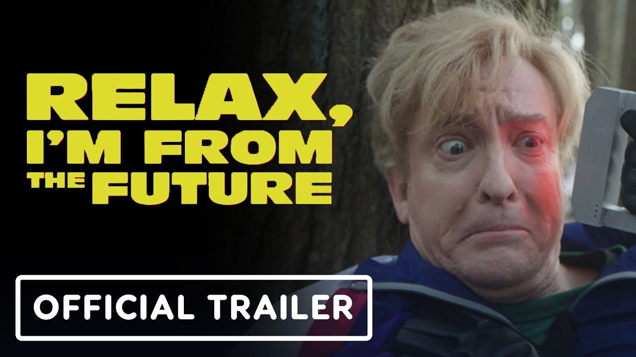 Relax, I'm from the Future - Official Trailer