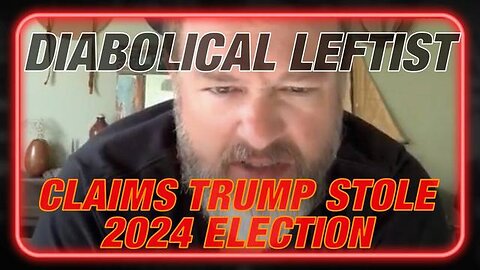 Watch As Diabolical Leftist Claims Trump Stole 2024 Election With The Help Of Russia And Advises The