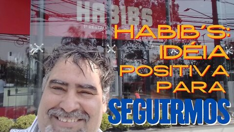 HABIB´S | RELAÇÃO DA MARCA COM OS CLIENTES | CONSUMIDORES | MUSEU | IDEIA POSITIVA | GRANDES MARCAS