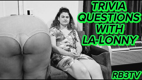 TRIVIA QUESTIONS w/ La-Lonny.🙈🍑