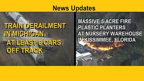 Train Derailment In Michigan, Also 5 Acre Fire Of Plastic Planters Breaks Out At Florida Nursery