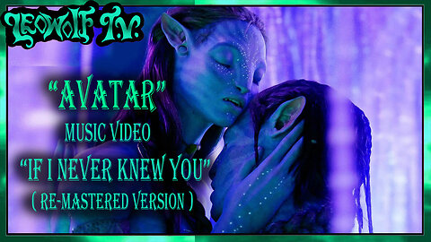 LWTV S.5: "AVATAR" Music Video "If I Never Knew You"