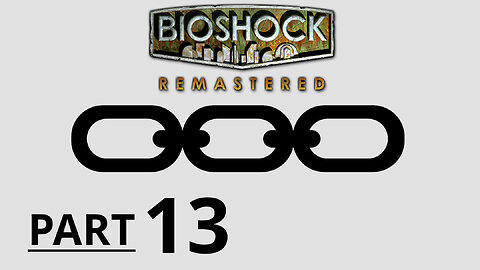 BIOSHOCK REMASTERED Gameplay - Part 13 No Commentary